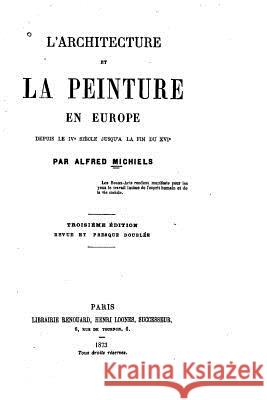 L'Architecture et la peinture en Europe Michiels, Alfred 9781530777082 Createspace Independent Publishing Platform - książka