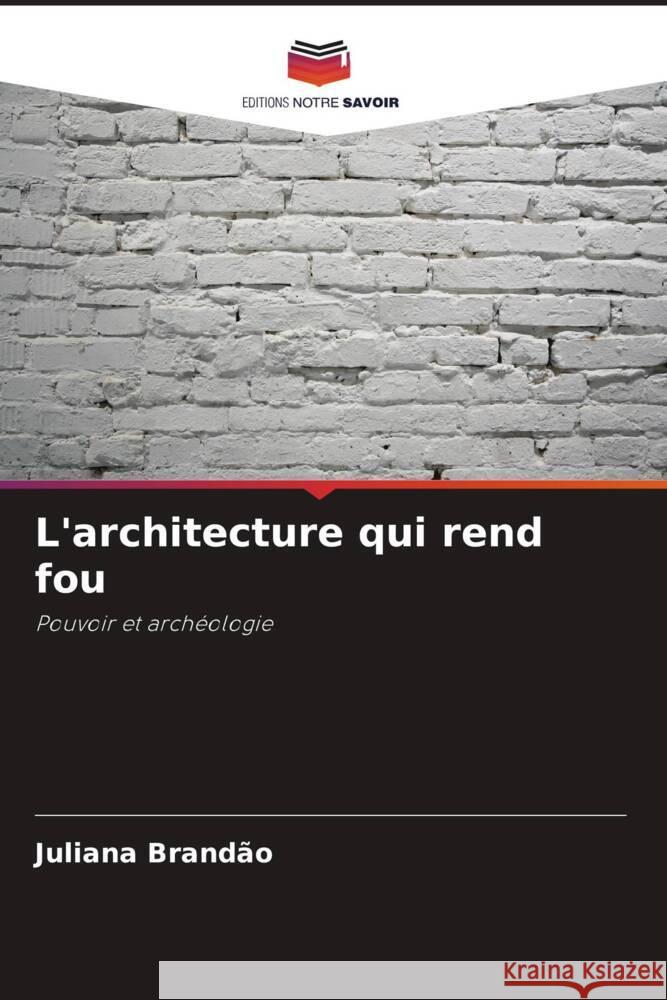 L'architecture qui rend fou Brandão, Juliana 9786206428725 Editions Notre Savoir - książka