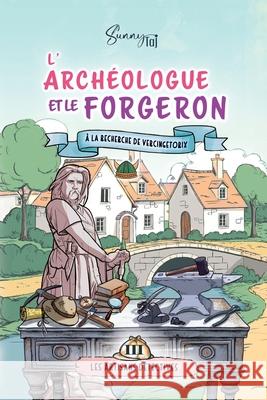 L'Arch?ologue et le Forgeron, ? la d?couverte de Vercing?torix: cosy mystery (s?rie termin?e) Sunny Taj 9782494720800 Sunny Taj Editions - książka