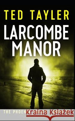 Larcombe Manor: The Phoenix Series - Book 12 Ted Tayler 9781723420238 Createspace Independent Publishing Platform - książka
