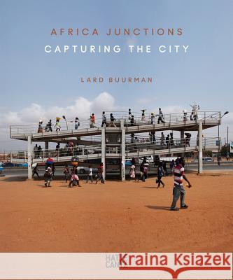 Lard Buurman: Africa Junctions: Capturing the City Buurman, Lard 9783775737913 Hatje Cantz Publishers - książka