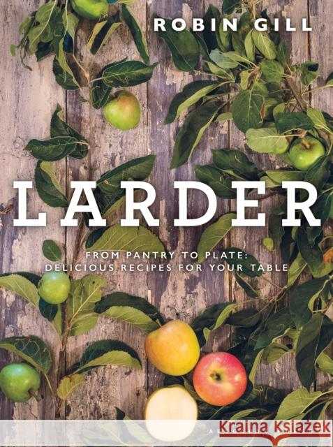 Larder: From pantry to plate - delicious recipes for your table Robin Gill 9781472948540 Absolute Press - książka