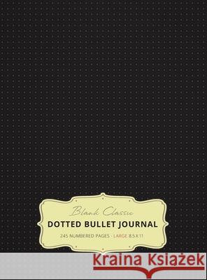 Large 8.5 x 11 Dotted Bullet Journal (Black #1) Hardcover - 245 Numbered Pages Blank Classic 9781774371596 Blank Classic - książka