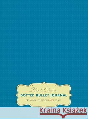 Large 8.5 x 11 Dotted Bullet Journal (Blue #9) Hardcover - 245 Numbered Pages Blank Classic 9781774371695 Blank Classic - książka