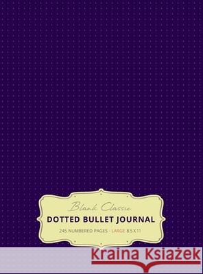 Large 8.5 x 11 Dotted Bullet Journal (Eggplant #11) Hardcover - 245 Numbered Pages Blank Classic 9781774371725 Blank Classic - książka