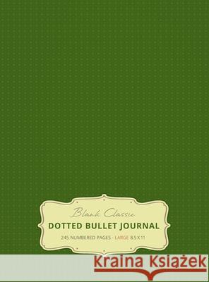 Large 8.5 x 11 Dotted Bullet Journal (Moss Green #14) Hardcover - 245 Numbered Pages Blank Classic 9781774371589 Blank Classic - książka