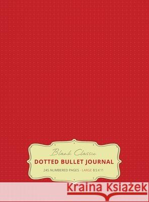 Large 8.5 x 11 Dotted Bullet Journal (Red #3) Hardcover - 245 Numbered Pages Blank Classic 9781774371770 Blank Classic - książka