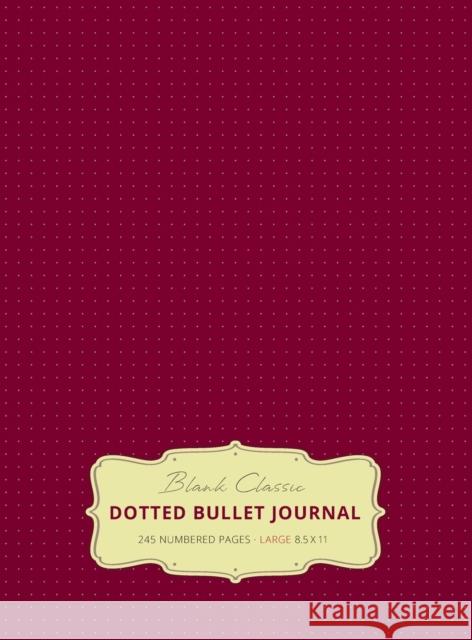 Large 8.5 x 11 Dotted Bullet Journal (Red Wine #20) Hardcover - 245 Numbered Pages Blank Classic 9781774371640 Blank Classic - książka