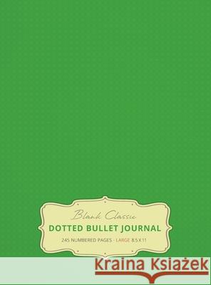 Large 8.5 x 11 Dotted Bullet Journal (Spring Green #15) Hardcover - 245 Numbered Pages Blank Classic 9781774371626 Blank Classic - książka