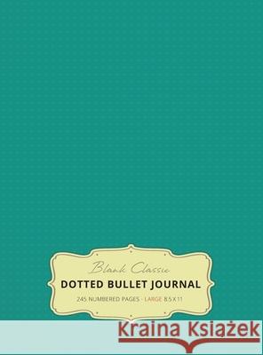 Large 8.5 x 11 Dotted Bullet Journal (Teal #7) Hardcover - 245 Numbered Pages Blank Classic 9781774371671 Blank Classic - książka