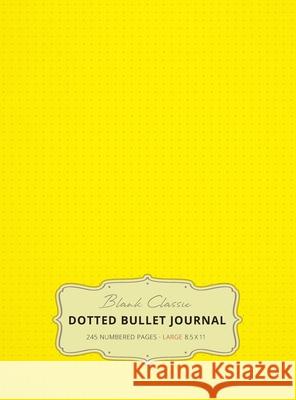 Large 8.5 x 11 Dotted Bullet Journal (Yellow #6) Hardcover - 245 Numbered Pages Blank Classic 9781774371756 Blank Classic - książka