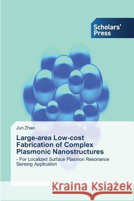 Large-area Low-cost Fabrication of Complex Plasmonic Nanostructures Zhao Jun 9783639862379 Scholars' Press - książka