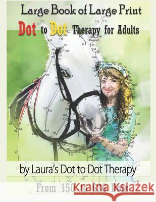 Large Book of Large Print Dot to Dot Therapy for Adults from 150 to 636 Dots: Relaxing Puzzles to Color and Calm Laura's Dot to Dot Therapy 9781792061066 Independently Published - książka