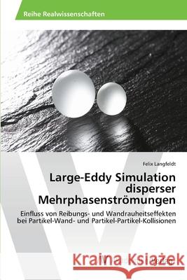 Large-Eddy Simulation disperser Mehrphasenströmungen Langfeldt, Felix 9783639404388 AV Akademikerverlag - książka