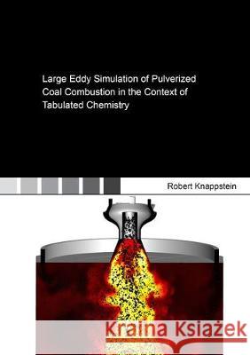 Large Eddy Simulation of Pulverized Coal Combustion in the Context of Tabulated Chemistry Robert Knappstein 9783844060775 Shaker Verlag GmbH, Germany - książka