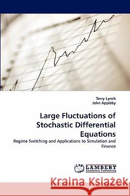 Large Fluctuations of Stochastic Differential Equations Terry Lynch, John Appleby (Univ of Newscastle Upton Tyne UK) 9783843359351 LAP Lambert Academic Publishing - książka