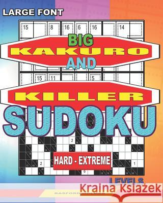 Large font. Big Kakuro and Killer Sudoku hard - extreme levels. Basford Holmes 9781077453821 Independently Published - książka