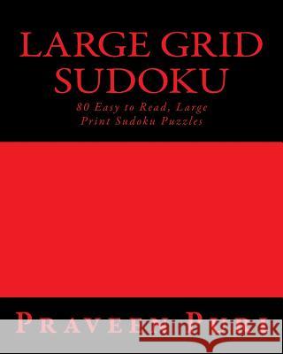 Large Grid Sudoku: 80 Easy to Read, Large Print Sudoku Puzzles Praveen Puri 9781482006131 Createspace - książka