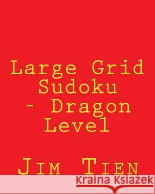 Large Grid Sudoku - Dragon Level: 80 Easy to Read, Large Print Sudoku Puzzles Jim Tien 9781482074383 Createspace - książka