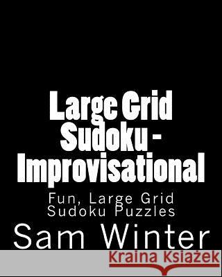 Large Grid Sudoku - Improvisational: Fun, Large Grid Sudoku Puzzles Sam Winter 9781482057157 Createspace - książka