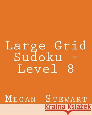 Large Grid Sudoku - Level 8: Fun, Large Grid Sudoku Puzzles Megan Stewart 9781482345919 Createspace - książka