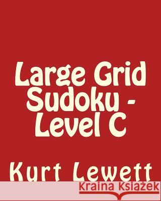 Large Grid Sudoku - Level C: Fun, Large Grid Sudoku Puzzles Kurt Lewett 9781482076011 Createspace - książka