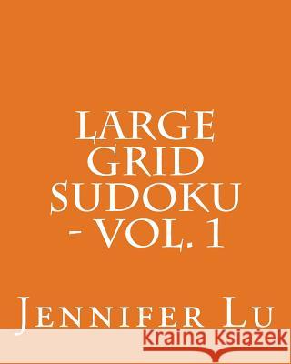 Large Grid Sudoku - Vol. 1: Easy to Read, Large Grid Sudoku Puzzles Jennifer Lu 9781482023664 Createspace - książka