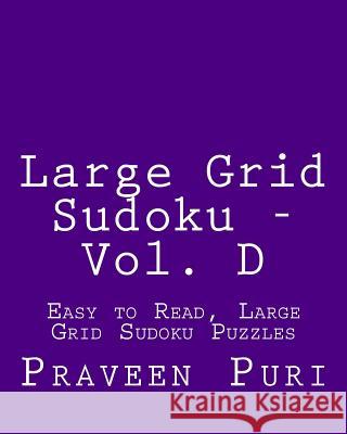 Large Grid Sudoku - Vol. D: Easy to Read, Large Grid Sudoku Puzzles Praveen Puri 9781482022957 Createspace - książka