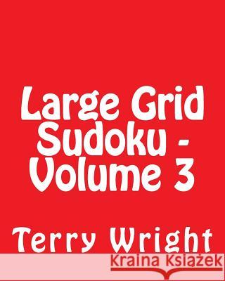 Large Grid Sudoku - Volume 3: Fun, Large Print Sudoku Puzzles Terry Wright 9781482067316 Createspace - książka