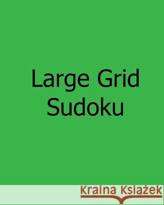 Large Grid Sudoku: Fun, Large Print Sudoku Puzzles Phillip Brown 9781481146463 Createspace - książka