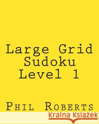 Large Grid Sudoku Level 1: Easy Sudoku Puzzles For Beginners or For Timed Challenges Roberts, Phil 9781477466933 Createspace - książka
