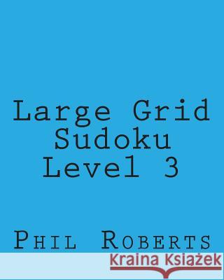 Large Grid Sudoku Level 3: Easy to Medium Sudoku Puzzles Phil Roberts 9781477466971 Createspace - książka