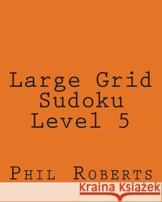 Large Grid Sudoku Level 5: Medium to Moderate Sudoku Puzzles Phil Roberts 9781477467053 Createspace - książka