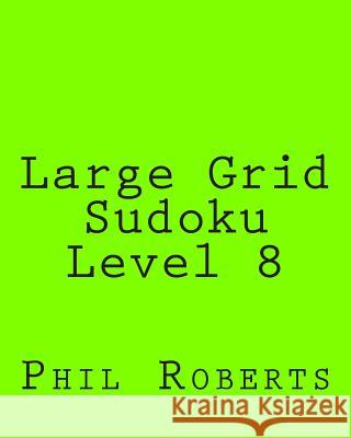 Large Grid Sudoku Level 8: Intermediate Sudoku Puzzles Phil Roberts 9781477475072 Createspace - książka