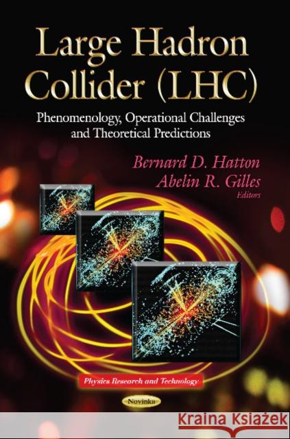 Large Hadron Collider: Phenomenology, Operational Challenges & Theoretical Predictions Bernard D Hatton, Abelin R Gilles 9781629481760 Nova Science Publishers Inc - książka