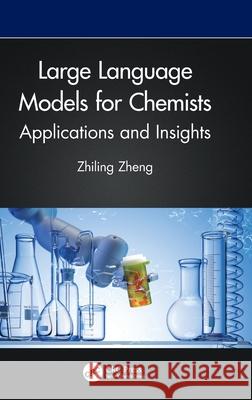 Large Language Models for Chemists: Applications and Insights Zhiling Zheng 9781041132790 CRC Press - książka