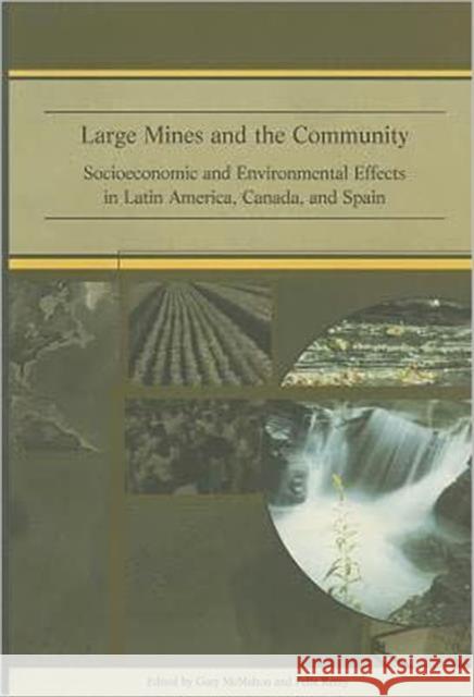 Large Mines and the Community: Socioeconomic and Environmental Effects in Latin America, Canada and Spain McMahon, Gary 9780821350027 WORLD BANK PUBLICATIONS - książka