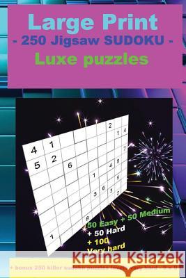 Large Print - 250 Jigsaw Sudoku - Luxe Puzzles: 50 Easy + 50 Medium + 50 Hard + 100 Very Hard + Solutions + Bonus 250 Killer Sudoku Puzzles Levels Ver Andrii Pitenko 9781722951573 Createspace Independent Publishing Platform - książka