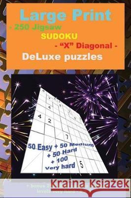 Large Print - 250 Jigsaw Sudoku - X Diagonal - Deluxe Puzzles: 50 Easy + 50 Medium + 50 Hard + 100 Very Hard + Solutions + Bonus 250 Killer Sudoku Puz Pitenko, Andrii 9781723000133 Createspace Independent Publishing Platform - książka