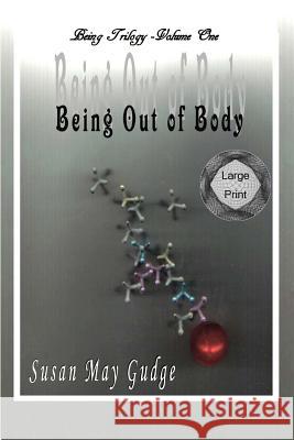 Large Print - Being Out Of Body Gudge, Susan May 9781523303687 Createspace Independent Publishing Platform - książka