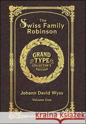 Large Print - The Swiss Family Robinson, Volume 1 of 2 - Grand Type Collector's Edition - Matte Hardcover with Dust Jacket Johann David Wyss 9781834124230 Grand Type Classics - książka