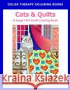 Large Print Adult Coloring Book of Cats & Quilts Color Therapy Coloring Books 9781986743167 Createspace Independent Publishing Platform