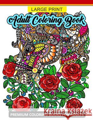 Large Print Adult Coloring Book: Premium Coloring Books for Adults (Animals and Flower Design for Senior) Tiny Cactus Publishing 9781977651488 Createspace Independent Publishing Platform - książka