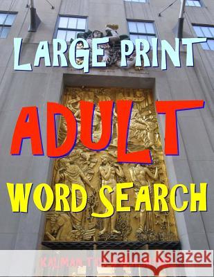 Large Print Adult Word Search: 133 Extra Large Print Entertaining Puzzles Kalman Tot 9781985133471 Createspace Independent Publishing Platform - książka