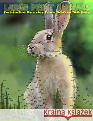 Large Print Animals: Dot-to-Dot Puzzles from 300 to 516 Dots Dot to Dots, Dottie's Crazy 9781977747013 Createspace Independent Publishing Platform - książka
