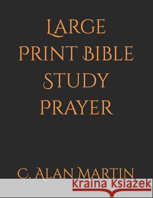Large Print Bible Study Prayer C Alan Martin 9798759166597 Independently Published - książka