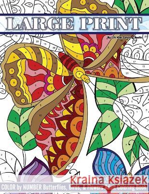 Large Print Color By Number Butterflies, Birds, and Flowers Adult Coloring Book Lilt Kids Coloring Books   9781548008192 Createspace Independent Publishing Platform - książka