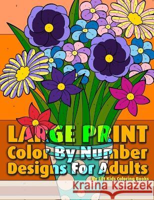 Large Print Color By Number Designs For Adults Lilt Kids Coloring Books   9781977540973 Createspace Independent Publishing Platform - książka