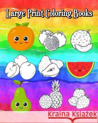 Large Print Coloring Books: A Kids Coloring Book with Fun, Easy and Relaxing Coloring books (Super Cute Fruits and Vegetables)100 Pages Leo Jacoby 9781721062430 Createspace Independent Publishing Platform - książka