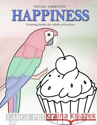 LARGE PRINT Coloring books for adults relaxation HAPPINESS: Simple coloring book for adults HAPPINESS Nevada Thornton 9785335833332 Vibrant Books - książka